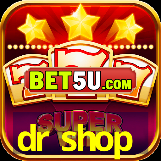 dr shop